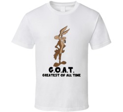 Wile E Coyote Greatest Of All Time Goat Cartoon Character Fan T Shirt Wile E Coyote Greatest Of All Time Goat Cartoon Character Fan T Shirt