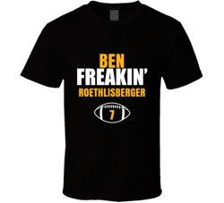 Ben Freakin Roethlisberger Football Sports Star Fan T Shirt