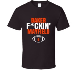 Baker Fckin Mayfield Football Sports Star Fan T Shirt Baker Fckin Mayfield Football Sports Star Fan T Shirt