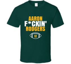 Aaron Fckin Rodgers Football Sports Star Fan T Shirt Aaron Fckin Rodgers Football Sports Star Fan T Shirt