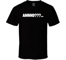Annnd??? Funny Saying T Shirt Annnd??? Funny Saying T Shirt