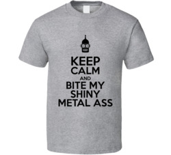 Keep Calm And Bite My Shiny Metal Ass Futurama Bender T Shirt Keep Calm And Bite My Shiny Metal Ass Futurama Bender T Shirt