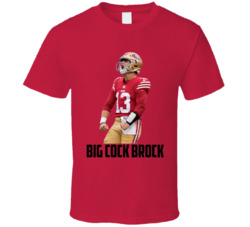 Brock Purdy Big Cock Brock San Francisco Football Sports Cool Fan T Sh Brock Purdy Big Cock Brock San Francisco Football Sports Cool Fan T Sh