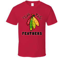 Fear The Feathers Chicago Hockey Fan T Shirt Fear The Feathers Chicago Hockey Fan T Shirt