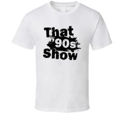 That 90s Show Tv Title Fan T Shirt That 90s Show Tv Title Fan T Shirt