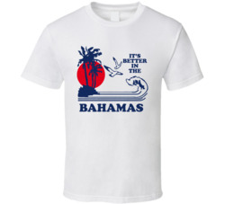 It's Better In The Bahamas Movie T Shirt It's Better In The Bahamas Movie T Shirt