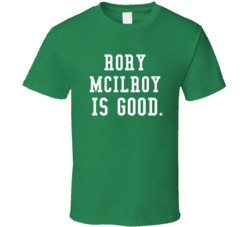 Rory Mcilroy Is Good Golf Fan T Shirt Rory Mcilroy Is Good Golf Fan T Shirt