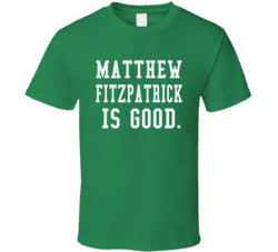Matthew Fitzpatrick Is Good Golf Fan T Shirt Matthew Fitzpatrick Is Good Golf Fan T Shirt