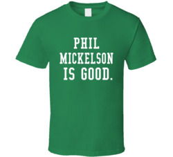 Phil Mickelson Is Good Golf Fan T Shirt Phil Mickelson Is Good Golf Fan T Shirt