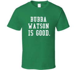 Bubba Watson Is Good Golf Fan T Shirt Bubba Watson Is Good Golf Fan T Shirt