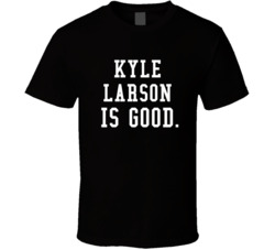 Kyle Larson Is Good Race Car Driver Fan T Shirt Kyle Larson Is Good Race Car Driver Fan T Shirt
