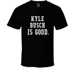 Kyle Busch Is Good Race Car Driver Fan T Shirt Kyle Busch Is Good Race Car Driver Fan T Shirt