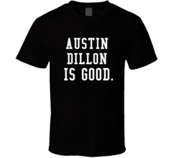 Austin Dillon Is Good Race Car Driver Fan T Shirt Austin Dillon Is Good Race Car Driver Fan T Shirt
