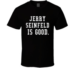 Jerry Seinfeld Is Good Seinfeld Fan T Shirt Jerry Seinfeld Is Good Seinfeld Fan T Shirt