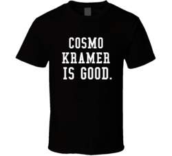 Cosmo Kramer Is Good Seinfeld Fan T Shirt Cosmo Kramer Is Good Seinfeld Fan T Shirt