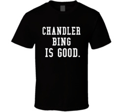 Chandler Bing Is Good Friends Fan T Shirt Chandler Bing Is Good Friends Fan T Shirt