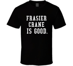 Frasier Crane Is Good Cheers Fan T Shirt Frasier Crane Is Good Cheers Fan T Shirt