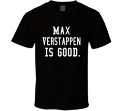 Max Verstappen Is Good Race Car Driver T Shirt Max Verstappen Is Good Race Car Driver T Shirt