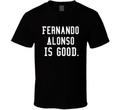 Fernando Alonso Is Good Race Car Driver T Shirt Fernando Alonso Is Good Race Car Driver T Shirt