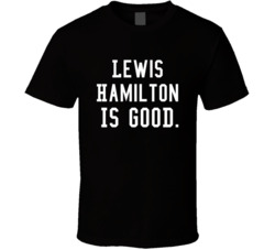 Lewis Hamilton Is Good Race Car Driver T Shirt Lewis Hamilton Is Good Race Car Driver T Shirt