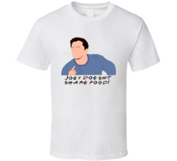 Joey Tribbiani Doesn't Share Food Friends Cool Fan T Shirt Joey Tribbiani Doesn't Share Food Friends Cool Fan T Shirt