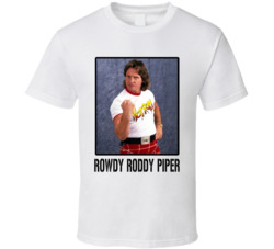 Rowdy Roddy Piper Legend Wrestling Fan T Shirt Rowdy Roddy Piper Legend Wrestling Fan T Shirt