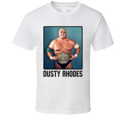 Dusty Rhodes Legend Wrestling Fan T Shirt Dusty Rhodes Legend Wrestling Fan T Shirt