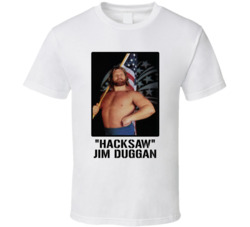 Hacksaw Jim Duggan Legend Wrestling Fan T Shirt Hacksaw Jim Duggan Legend Wrestling Fan T Shirt
