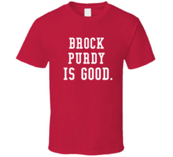 Brock Purdy Is Good San Francisco Football Fan T Shirt Brock Purdy Is Good San Francisco Football Fan T Shirt