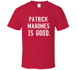 Patrick Mahomes Is Good Kansas City Football Fan T Shirt Patrick Mahomes Is Good Kansas City Football Fan T Shirt