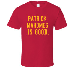 Patrick Mahomes Is Good Kansas City Football T Shirt Patrick Mahomes Is Good Kansas City Football T Shirt