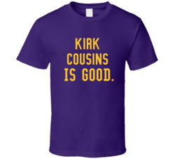 Kirk Cousins Is Good Minnesota Football T Shirt Kirk Cousins Is Good Minnesota Football T Shirt