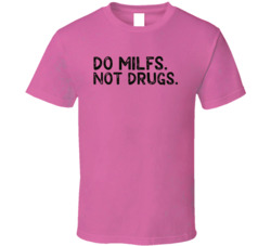 Do Milfs Not Drugs Funny Cool T Shirt Do Milfs Not Drugs Funny Cool T Shirt