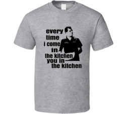 Friday Movie Every Time I'm In The Kitchen T Shirt Friday Movie Every Time I'm In The Kitchen T Shirt