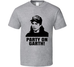 Wayne Campbell Wayne's World Quote Party On Garth Fan T Shirt Wayne Campbell Wayne's World Quote Party On Garth Fan T Shirt