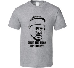Walter Sobchak The Big Lebowski Quote Roll Stfu Donny Fan T Shirt Walter Sobchak The Big Lebowski Quote Roll Stfu Donny Fan T Shirt