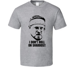 Walter Sobchak The Big Lebowski Quote Roll Shabbos Fan T Shirt Walter Sobchak The Big Lebowski Quote Roll Shabbos Fan T Shirt