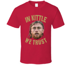 In George Kittle We Trust Tight End Football T Shirt In George Kittle We Trust Tight End Football T Shirt