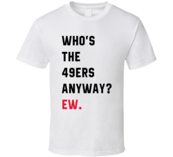 Who's The 49ers Anyway Football T Shirt Who's The 49ers Anyway Football T Shirt