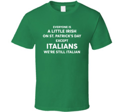 Everyone Is A Little Irish Except Italians Funny T Shirt Everyone Is A Little Irish Except Italians Funny T Shirt