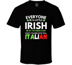Everyone Is A Little Irish Except Italian T Shirt Everyone Is A Little Irish Except Italian T Shirt
