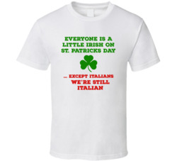 Everyone Is A Little Irish Except Italian Cool T Shirt Everyone Is A Little Irish Except Italian Cool T Shirt