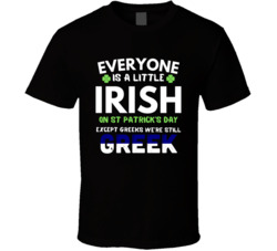Everyone Is A Little Irish Except Greek T Shirt Everyone Is A Little Irish Except Greek T Shirt