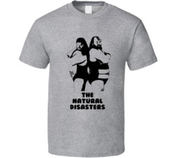 The Natural Disasters Pro Wrestling Tag Team Fan T Shirt The Natural Disasters Pro Wrestling Tag Team Fan T Shirt