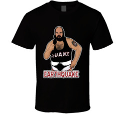 Earthquake Wrestling Fan T Shirt Earthquake Wrestling Fan T Shirt