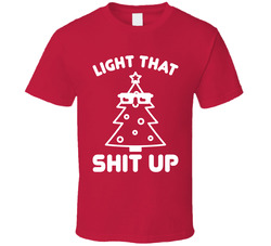 Light That Shit Up Funny Christmas Tree Lights Stoner T Shirt