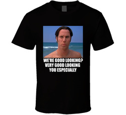 Very Good Looking You Especially Night At The Roxbury T Shirt