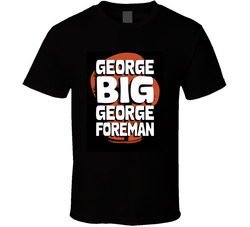 George Big George Foreman Tribute T Shirt