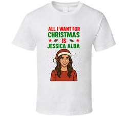 All I Want For Christmas Is Jessica Alba Celebrity Crush T Shirt All I Want For Christmas Is Jessica Alba Celebrity Crush T Shirt