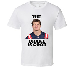 The Drake Is Good Drake Maye Football Fan T Shirt The Drake Is Good Drake Maye Football Fan T Shirt